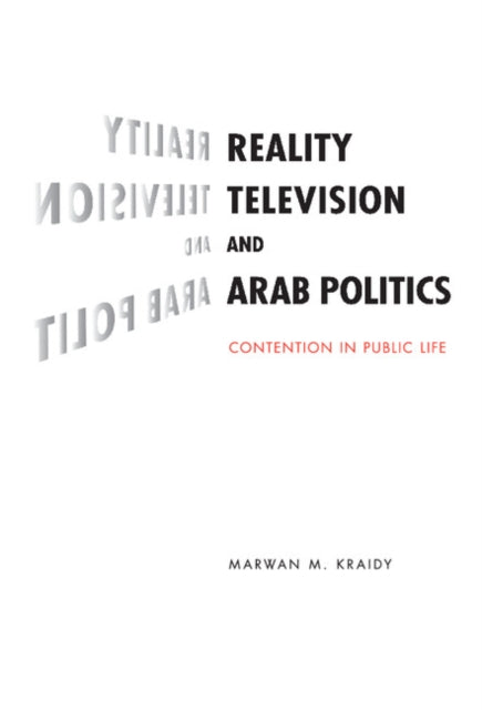 Book cover of: Reality Television and Arab Politics. By: Marwan Kraidy