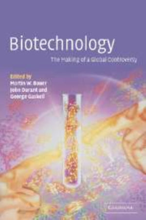 Biotechnology - the Making of a Global Controversy
