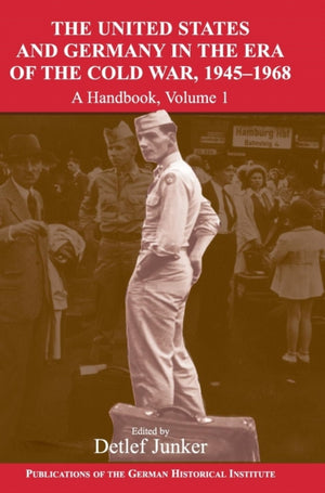 United States and Germany in the Era of the Cold War, 1945–1990