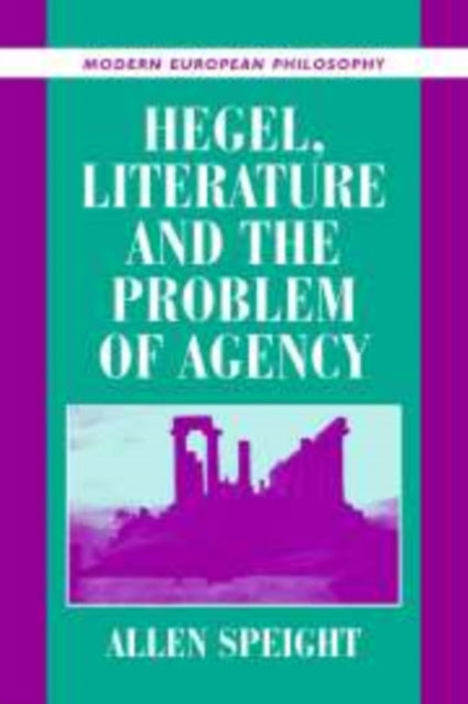 Book cover of: Hegel, Literature, and the Problem of Agency. By: Allen Speight
