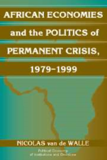 Book cover of: African Economies and the Politics of Permanent Crisis, 1979–1999. By: Nicolas van de Walle