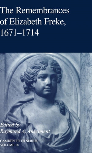 The Remembrances of Elizabeth Freke 1671–1714