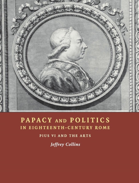 Book cover of: Papacy and Politics in Eighteenth-Century Rome. By: Jeffrey Collins