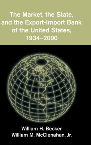 Market, the State, and the Export-Import Bank of the United States, 1934–2000