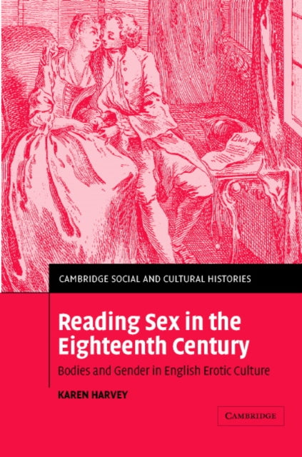 Book cover of: Reading Sex in the Eighteenth Century. By: Karen Harvey