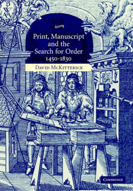 Book cover of: Print, Manuscript and the Search for Order, 1450-1830