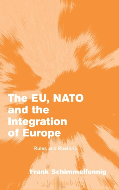 Book cover of: EU, NATO and the Integration of Europe. By: Frank Schimmelfennig