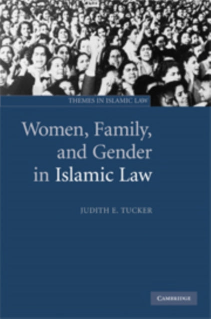 Book cover of: Women, Family, and Gender in Islamic Law. By: Judith E. Tucker
