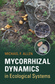 Book cover of: Mycorrhizal Dynamics in Ecological Systems. By: Michael F. Allen
