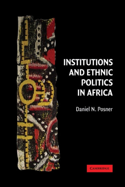 Book cover of: Institutions and Ethnic Politics in Africa. By: Daniel N. Posner