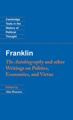 Franklin: The Autobiography and Other Writings on Politics, Economics, and Virtue