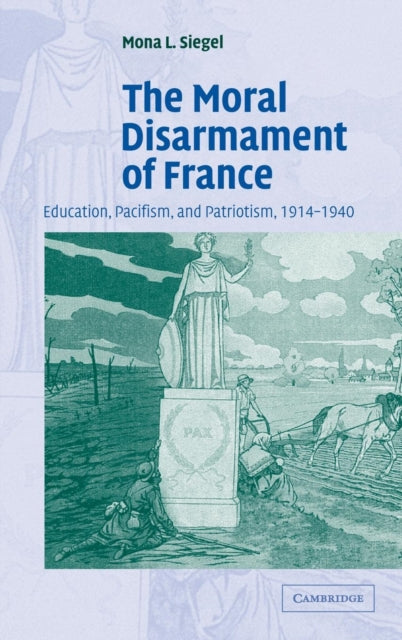 Book cover of: Moral Disarmament of France. By: Mona L. Siegel