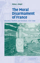 Book cover of: Moral Disarmament of France. By: Mona L. Siegel