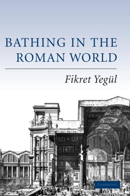 Book cover of: Bathing in the Roman World. By: Fikret Yegül