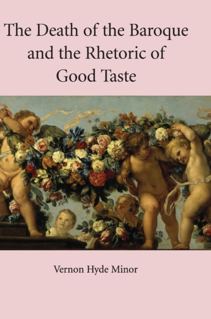 Book cover of: Death of the Baroque and the Rhetoric of Good Taste. By: Vernon Hyde Minor