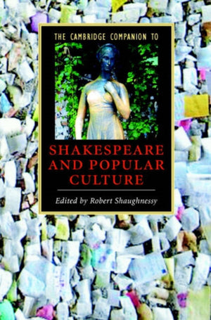 The Cambridge Companion to Shakespeare and Popular Culture