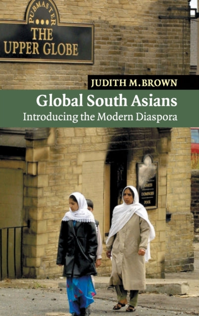 Book cover of: Global South Asians. By: Judith M. Brown