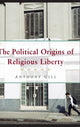 Book cover of: Political Origins of Religious Liberty. By: Anthony James Gill, Anthony Gill