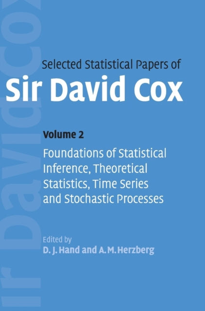 Book cover of: Selected Statistical Papers of Sir David Cox: Volume 2, Foundations of Statistical Inference, Theoretical Statistics, Time Series and Stochastic Processes. By: David Cox