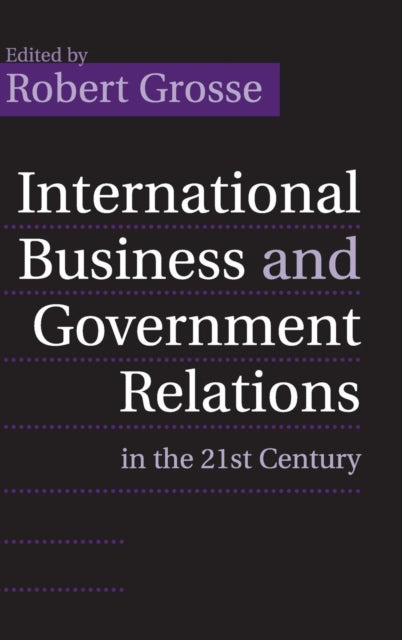 Book cover of: International Business and Government Relations in the 21st Century. By: Robert Grosse