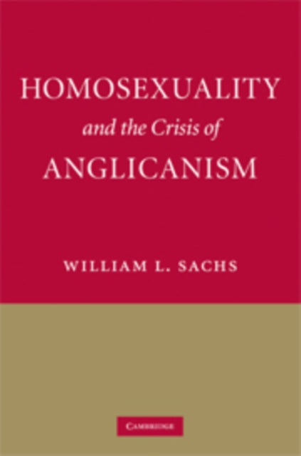 Book cover of: Homosexuality and the Crisis of Anglicanism. By: William L. Sachs
