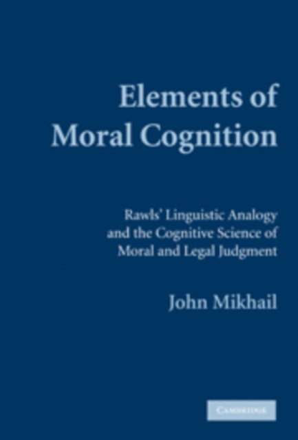 Book cover of: Elements of Moral Cognition. By: John M. Mikhail