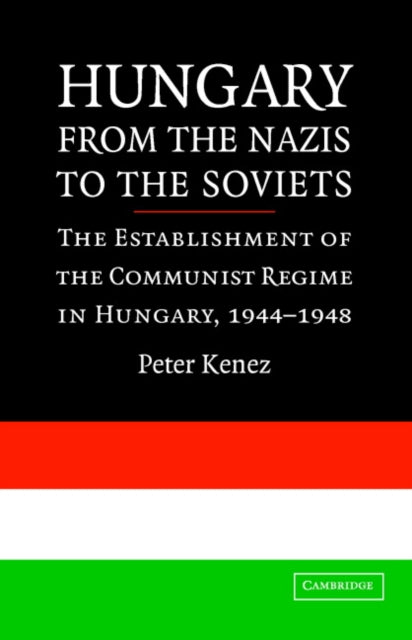Book cover of: Hungary from the Nazis to the Soviets. By: Peter Kenez