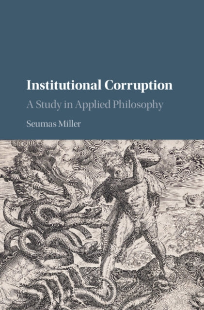 Book cover of: Institutional Corruption. By: Seumas Miller
