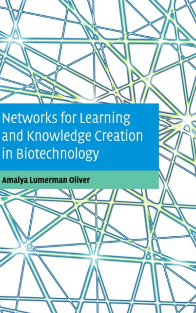 Book cover of: Networks for Learning and Knowledge Creation in Biotechnology. By: Amalya Lumerman Oliver
