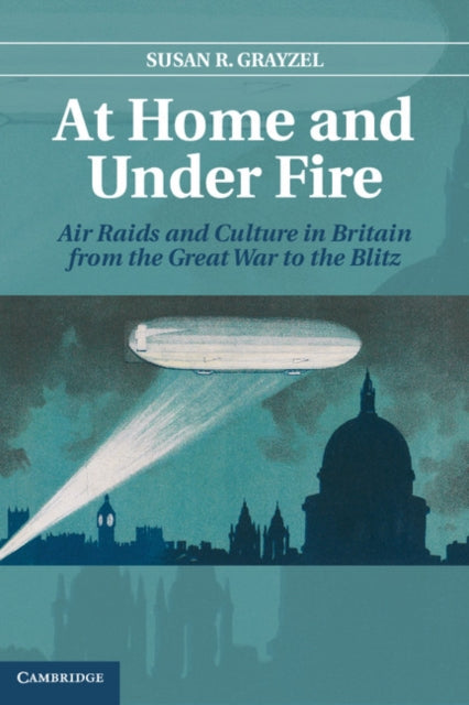 Book cover of: At Home and under Fire. By: Susan R. Grayzel