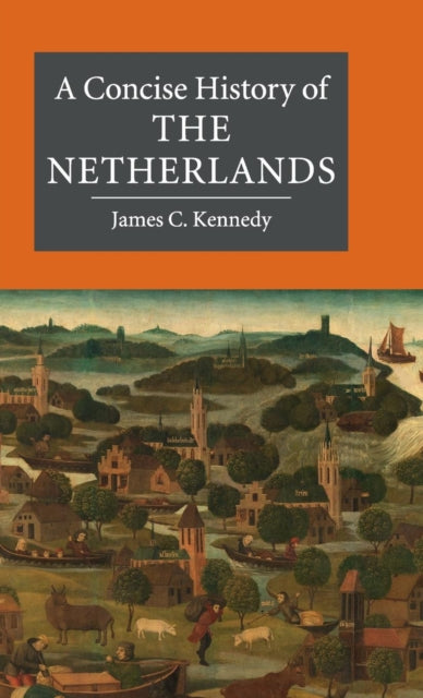 Book cover of: Concise History of the Netherlands. By: James C. Kennedy