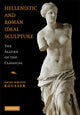 Book cover of: Hellenistic and Roman Ideal Sculpture. By: Rachel Kousser