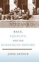 Book cover of: Race, Equality, and the Burdens of History. By: John Arthur