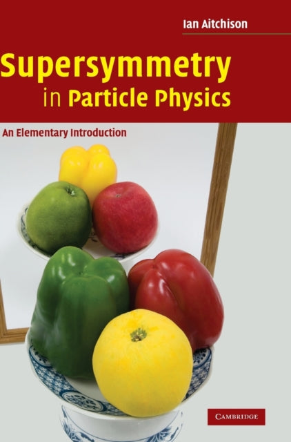 Book cover of: Supersymmetry in Particle Physics. By: Ian Aitchison