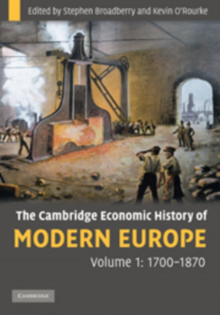 Book cover of: Cambridge Economic History of Modern Europe: Volume 1, 1700–1870. By: S. N. Broadberry