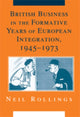 Book cover of: British Business in the Formative Years of European Integration, 1945–1973. By: Neil Rollings
