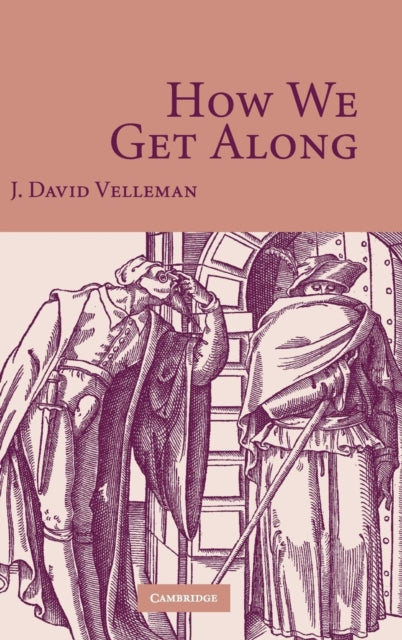 Book cover of: How We Get Along. By: James David Velleman