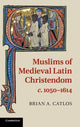 Book cover of: Muslims of Medieval Latin Christendom, c.1050–1614