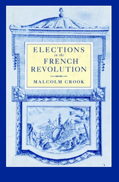 Book cover of: Elections in the French Revolution. By: Malcolm Crook