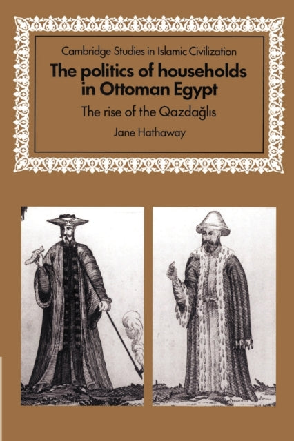 Book cover of: Politics of Households in Ottoman Egypt. By: Jane Hathaway