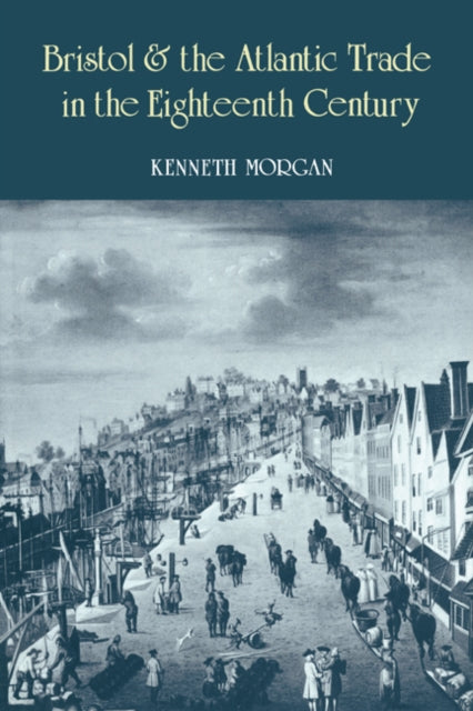 Book cover of: Bristol and the Atlantic Trade in the Eighteenth Century. By: Kenneth Morgan