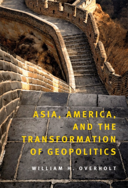 Book cover of: Asia, America, and the Transformation of Geopolitics. By: William H Overholt, William H. Overholt