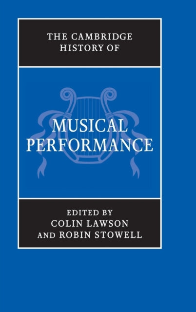 Book cover of: Cambridge History of Musical Performance. By: Colin Lawson