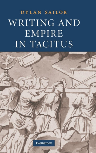 Book cover of: Writing and Empire in Tacitus. By: Dylan Sailor