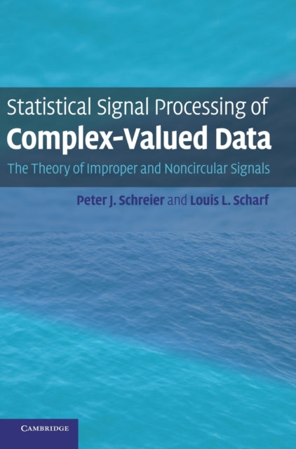 Book cover of: Statistical Signal Processing of Complex-Valued Data. By: Peter J. Schreier