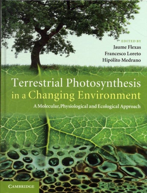 Book cover of: Terrestrial Photosynthesis in a Changing Environment. By: Jaume Flexas