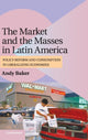 Book cover of: Market and the Masses in Latin America. By: Andy Baker