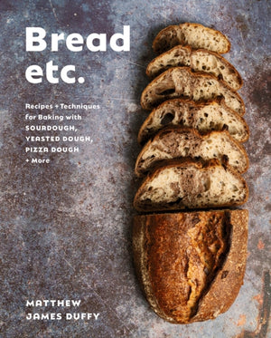 Bread Etc., Recipes + Techniques for Baking with Sourdough, Yeasted Doug Pizza Dough + More