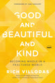 Book cover of: Good and Beautiful and Kind. By: Rich Villodas