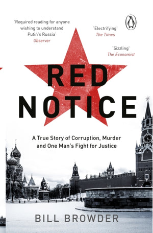 Red Notice, A True Story of Corruption, Murder and how I became Putin’s no. 1 enemy